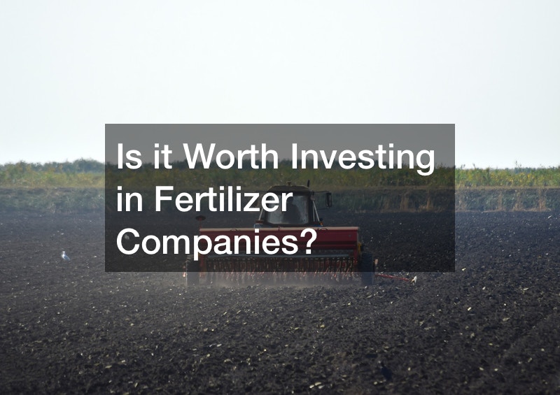 Is it Worth Investing in Fertilizer Companies?