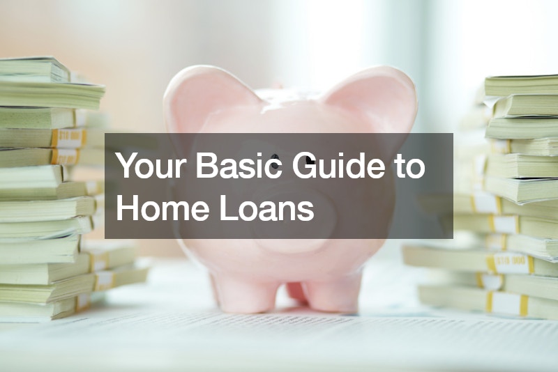 Your Basic Guide to Home Loans